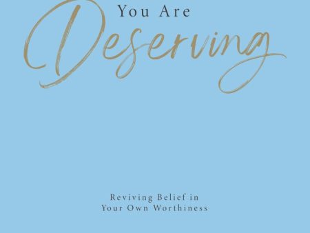 You Are Deserving: Reviving Belief in Your Own Worthiness (2024) Online