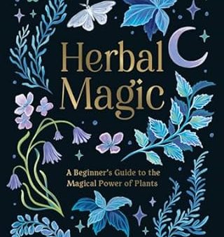 Herbal Magic: A Beginner s Guide to the Magical Power of Plants Supply