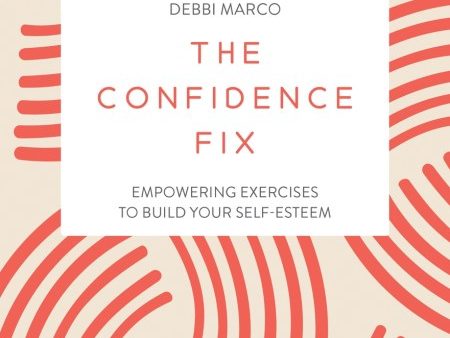 The Confidence Fix: Empowering Exercises to Build Your Self-Esteem Online Hot Sale