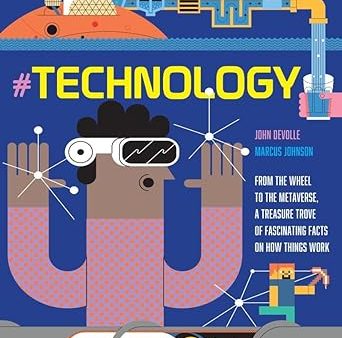 #TECHNOLOGY : From the Wheel to the Metaverse, The Story of Technology and How Things Work Online