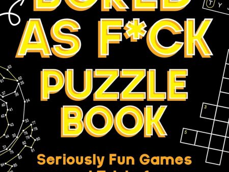 Bored As F*ck Puzzle Book : Seriously Fun Games and Trivia for Grown-Ups Online Hot Sale