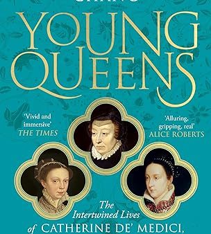 Young Queens: The gripping, intertwined story of Catherine de  Medici, Elisabeth de Valois and Mary, Queen of Scots on Sale