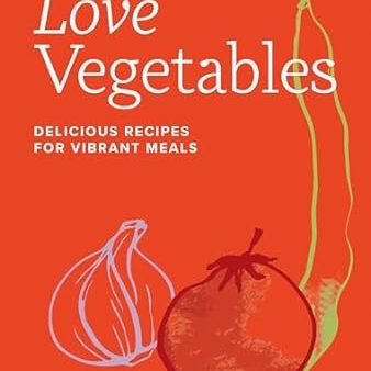 Love Vegetables: Delicious Recipes for Vibrant Meals Fashion