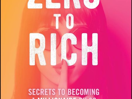 Zero To Rich: Secrets To Becoming A Millionaire By 30 Supply