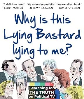 Why Is This Lying Bastard Lying to Me?: Searching for the Truth on Political TV Hot on Sale