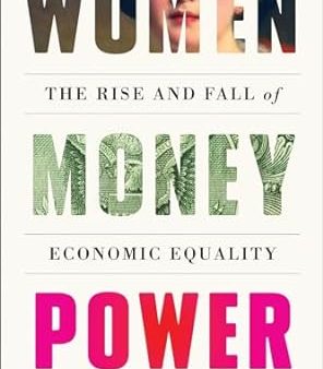 Women Money Power : The Rise and Fall of Economic Equality For Sale