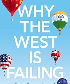 Why the West is Failing: Failed Economics and the Rise of the Eas Online Sale